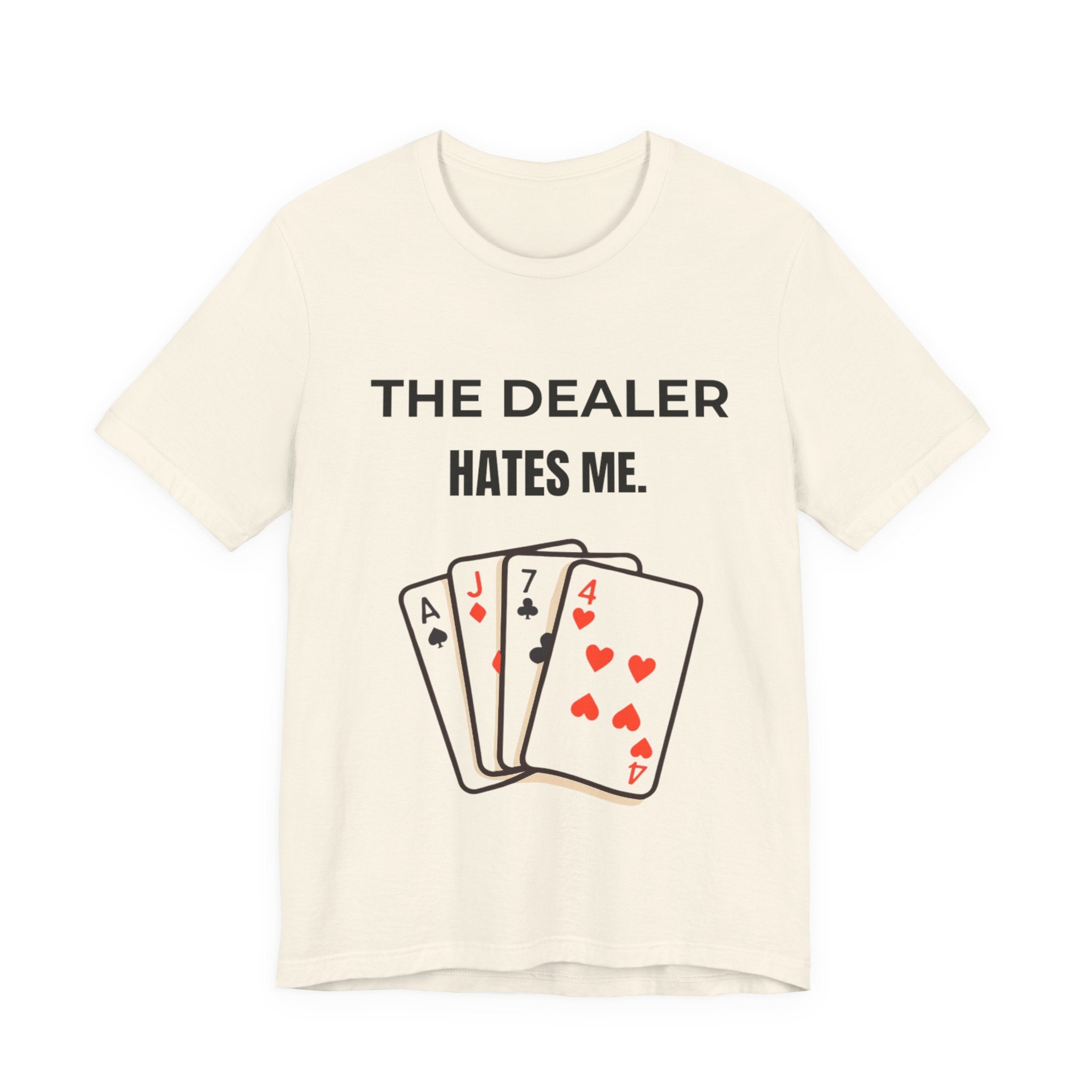 The Dealer Hates Me Shirt, Unisex Jersey Short Sleeve Tee
