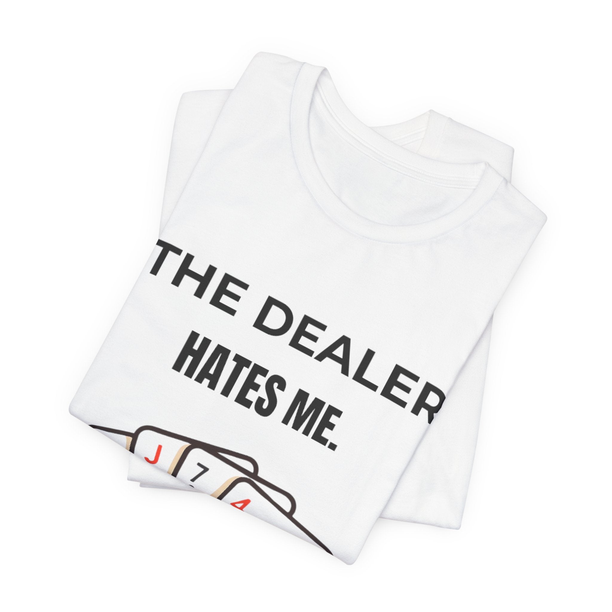 The Dealer Hates Me Shirt, Unisex Jersey Short Sleeve Tee