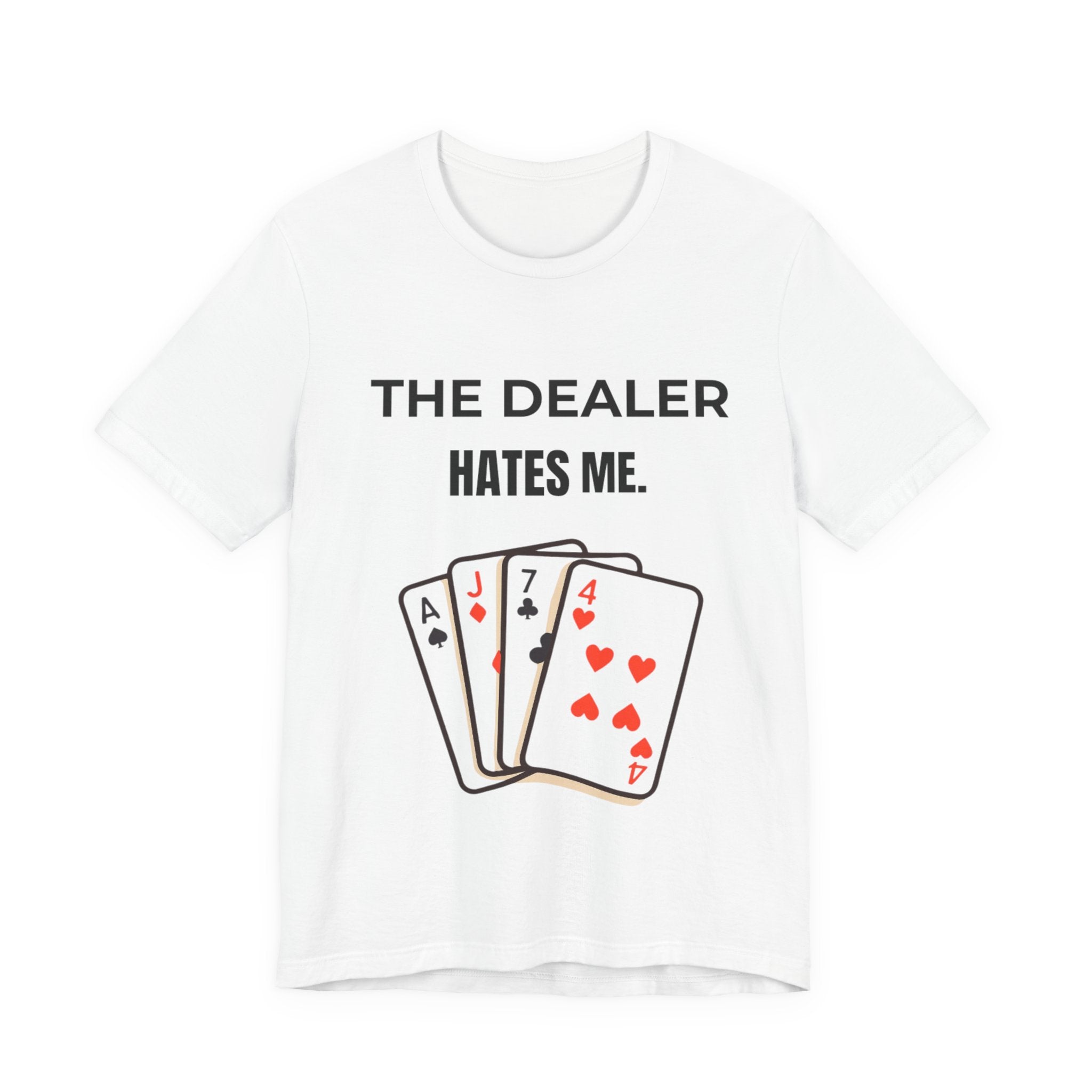 The Dealer Hates Me Shirt, Unisex Jersey Short Sleeve Tee