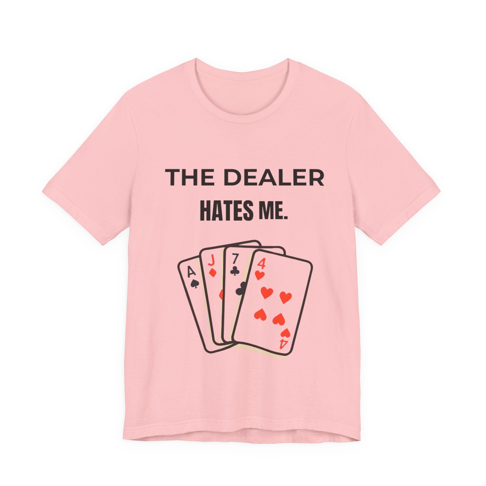 The Dealer Hates Me Shirt, Unisex Jersey Short Sleeve Tee